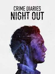 Nhật Ký Tội Phạm: Đêm Vắng - Crime Diaries: Night Out