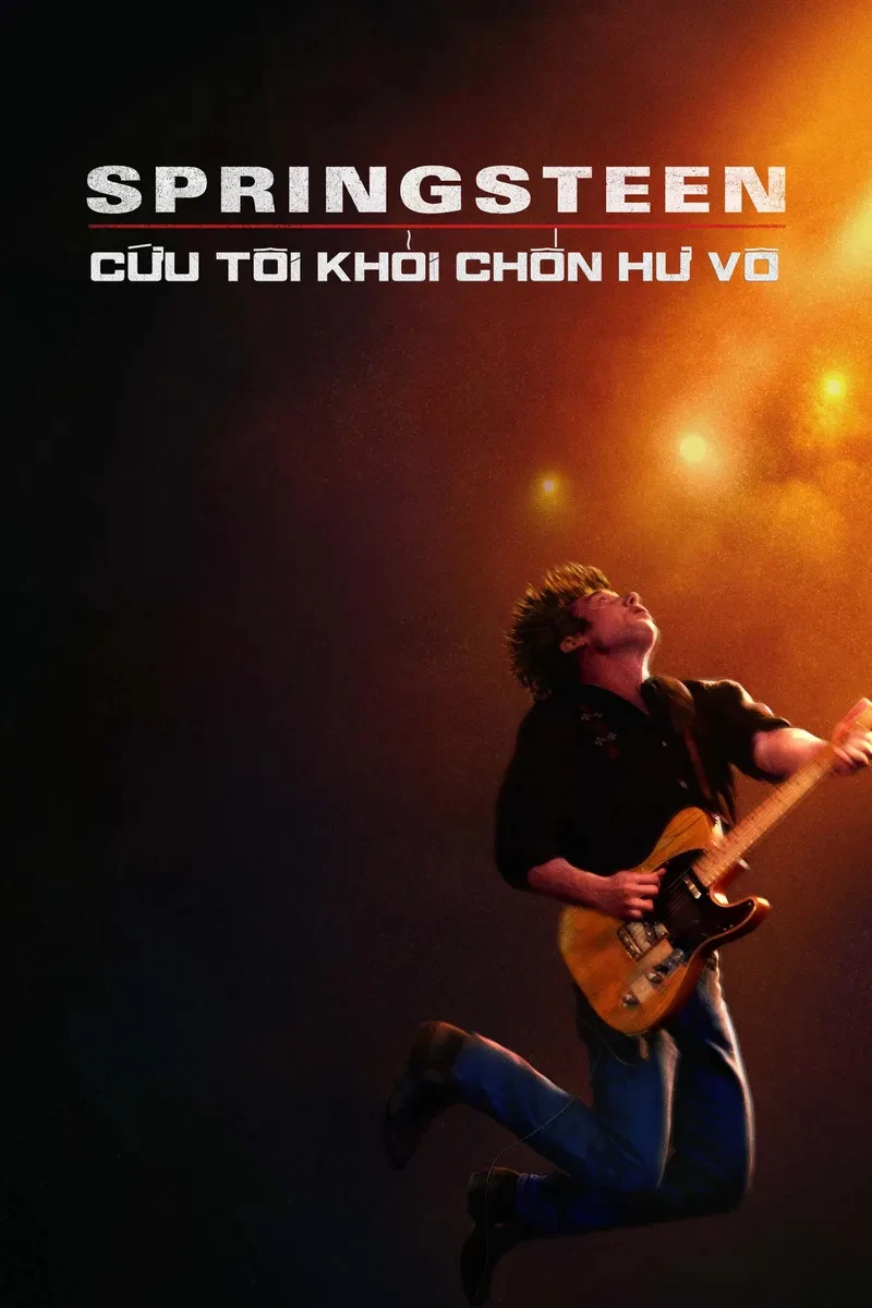 Springsteen: Cứu Tôi Khỏi Chốn Hư Vô (Từ Hư Vô Đến Huyền Thoại) - Springsteen: Deliver Me from Nowhere